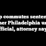 Trump commutes sentence for former Philadelphia union official, attorney says