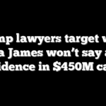 Trump lawyers target what Letitia James won’t say about evidence in $450M case