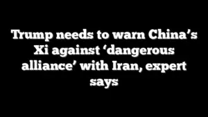 Trump needs to warn China’s Xi against ‘dangerous alliance’ with Iran, expert says