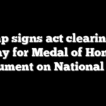 Trump signs act clearing the way for Medal of Honor monument on National Mall