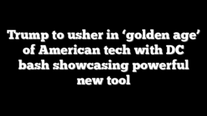 Trump to usher in ‘golden age’ of American tech with DC bash showcasing powerful new tool