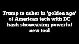 Trump to usher in ‘golden age’ of American tech with DC bash showcasing powerful new tool
