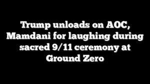 Trump unloads on AOC, Mamdani for laughing during sacred 9/11 ceremony at Ground Zero