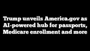 Trump unveils America.gov as AI-powered hub for passports, Medicare enrollment and more