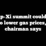 Trump-Xi summit could hold key to lower gas prices, GOP chairman says