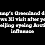 Trump’s Greenland deal shadows Xi visit after years of Beijing eyeing Arctic influence