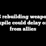 US rebuilding weapons stockpile could delay orders from allies