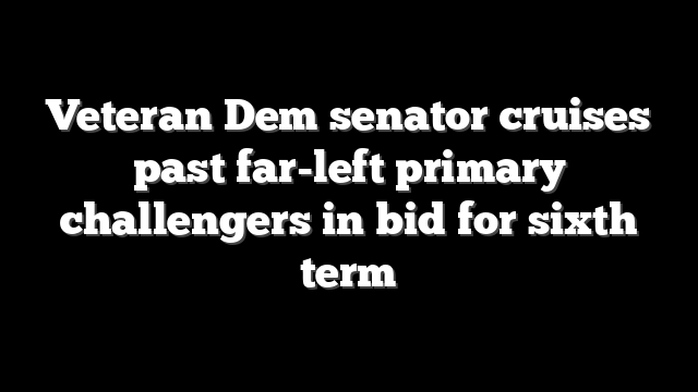 Veteran Dem senator cruises past far-left primary challengers in bid for sixth term