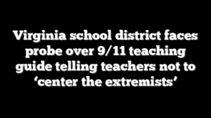 Virginia school district faces probe over 9/11 teaching guide telling teachers not to ‘center the extremists’