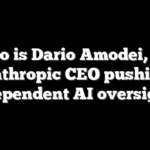 Who is Dario Amodei, the Anthropic CEO pushing independent AI oversight?