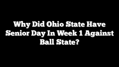 Why Did Ohio State Have Senior Day In Week 1 Against Ball State?