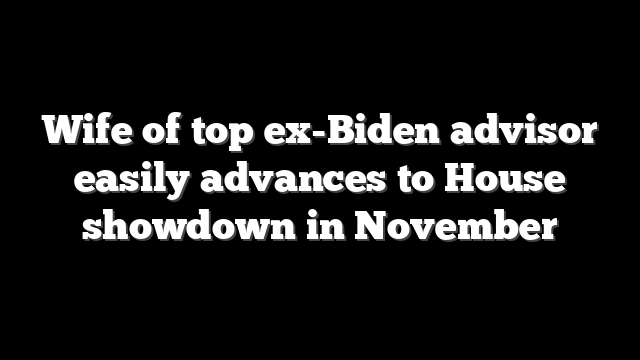 Wife of top ex-Biden advisor easily advances to House showdown in November