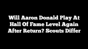 Will Aaron Donald Play At Hall Of Fame Level Again After Return? Scouts Differ