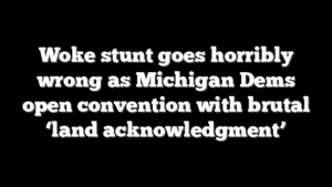 Woke stunt goes horribly wrong as Michigan Dems open convention with brutal ‘land acknowledgment’