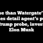 ‘Worse than Watergate’ New FBI files detail agent’s push to join Trump probe, investigate Elon Musk