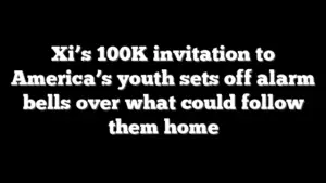 Xi’s 100K invitation to America’s youth sets off alarm bells over what could follow them home