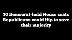 10 Democrat-held House seats Republicans could flip to save their majority