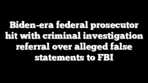 Biden-era federal prosecutor hit with criminal investigation referral over alleged false statements to FBI
