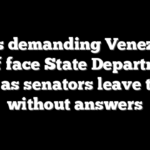 Dems demanding Venezuela brief face State Department fury as senators leave town without answers