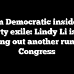 From Democratic insider to party exile: Lindy Li isn’t ruling out another run for Congress
