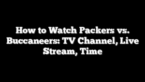 How to Watch Packers vs. Buccaneers: TV Channel, Live Stream, Time