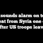 Iraq sounds alarm on terror threat from Syria one day after US troops leave