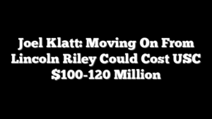 Joel Klatt: Moving On From Lincoln Riley Could Cost USC $100-120 Million