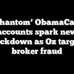 ‘Phantom’ ObamaCare accounts spark new crackdown as Oz targets broker fraud