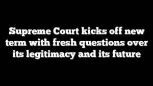 Supreme Court kicks off new term with fresh questions over its legitimacy and its future
