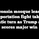 Wisconsin mosque leader’s deportation fight takes dramatic turn as Trump admin scores major win